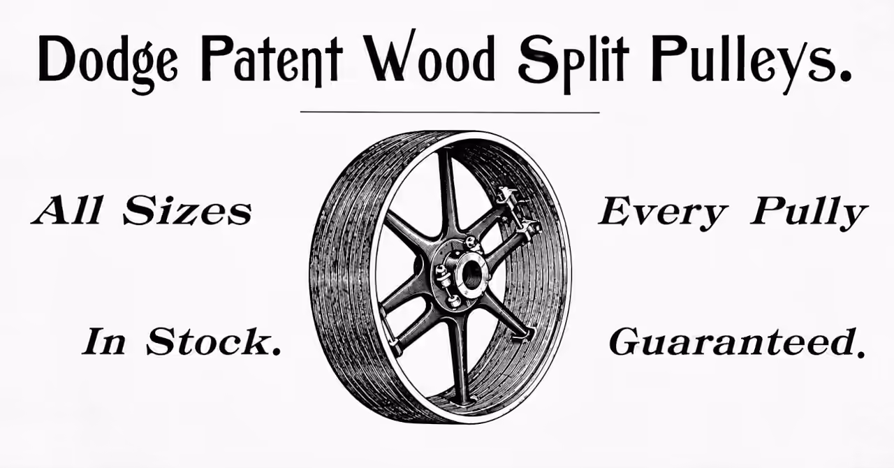 Remastered 1893 advertisement for Dodge Patent Wood Split Pulleys, showing a split pulley with the claims All Sizes In Stock and Every Pully Guaranteed.